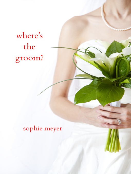 Title details for Where's the Groom? by Sophie Meyer - Wait list